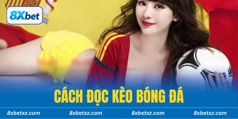 Cách Đọc Kèo Bóng Đá 8xbet