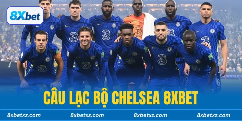 Câu lạc bộ Chelsea 8xbet mở ra giai đoạn lịch