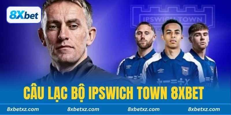 Câu lạc bộ Ipswich Town 8xbet bạn đã từng nghe qua hay chưa