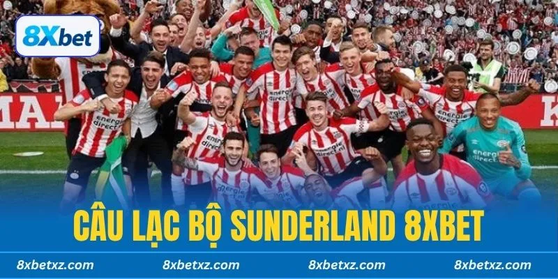 Câu lạc bộ Sunderland 8xbet liệu có đủ sức hút với tất cả mọi người không