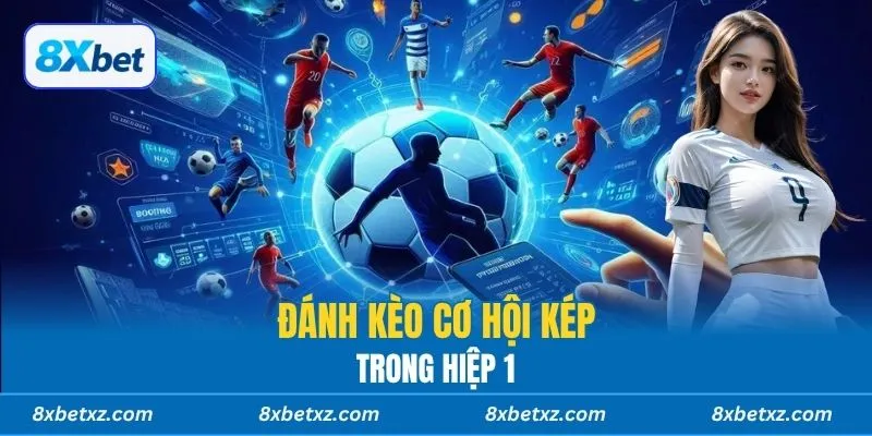 Đánh kèo cơ hội kép trong hiệp 1