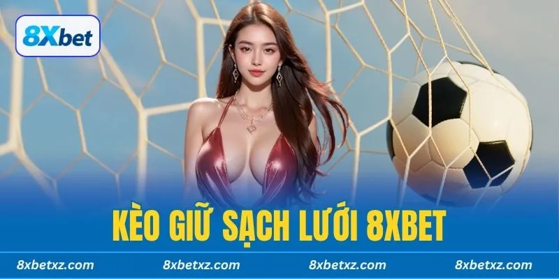 Kèo Giữ Sạch Lưới 8xbet