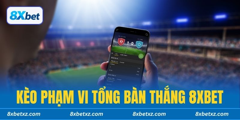 Kèo Phạm Vi Tổng Bàn Thắng 8xbet