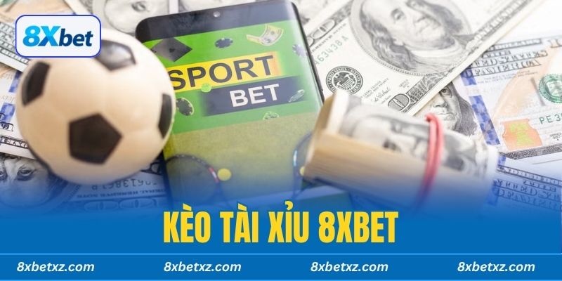 Kèo Tài Xỉu 8XBET com