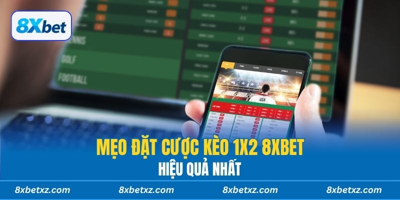 Mẹo đặt cược kèo 1x2 8xbet hiệu quả nhất