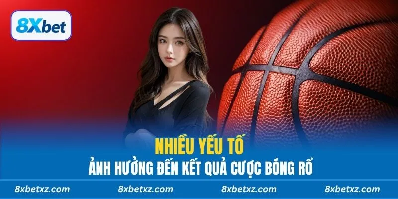 Nhiều yếu tố ảnh hưởng đến kết quả cược bóng rổ