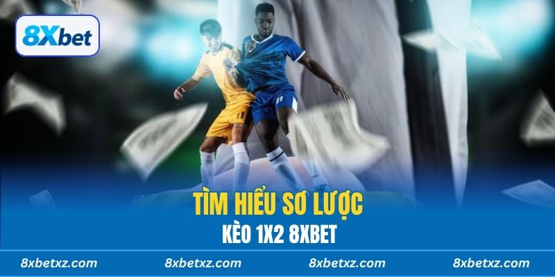 Tìm hiểu sơ lược kèo 1x2 8xbet