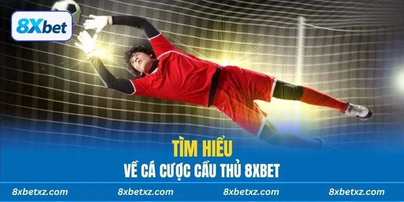 Tìm hiểu về cá cược cầu thủ 8xbet