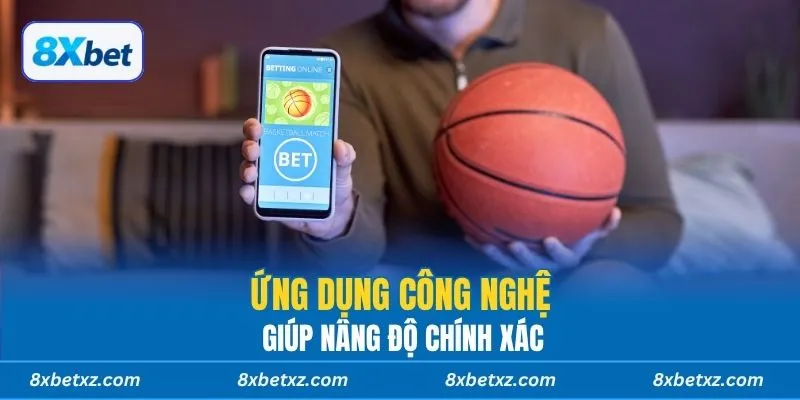 Ứng dụng công nghệ giúp nâng độ chính xác