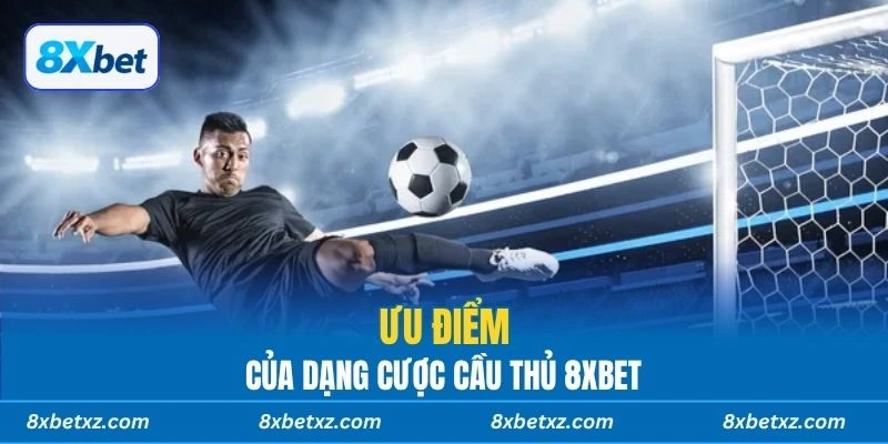 Ưu điểm của dạng cược cầu thủ 8xbet