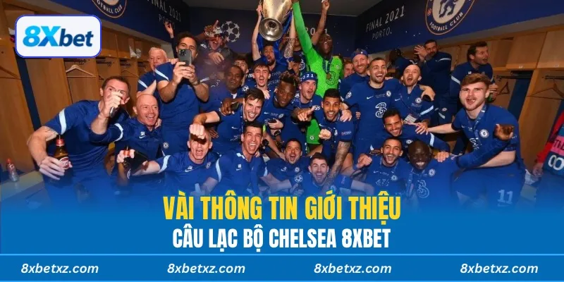 Vài thông tin giới thiệu câu lạc bộ Chelsea 8xbet
