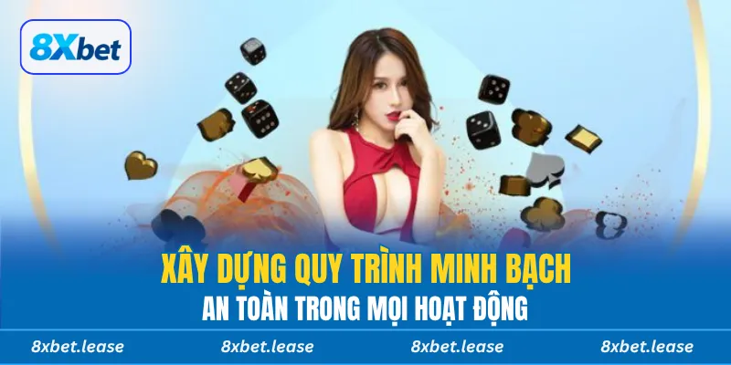Xây dựng quy trình minh bạch, an toàn trong mọi hoạt động