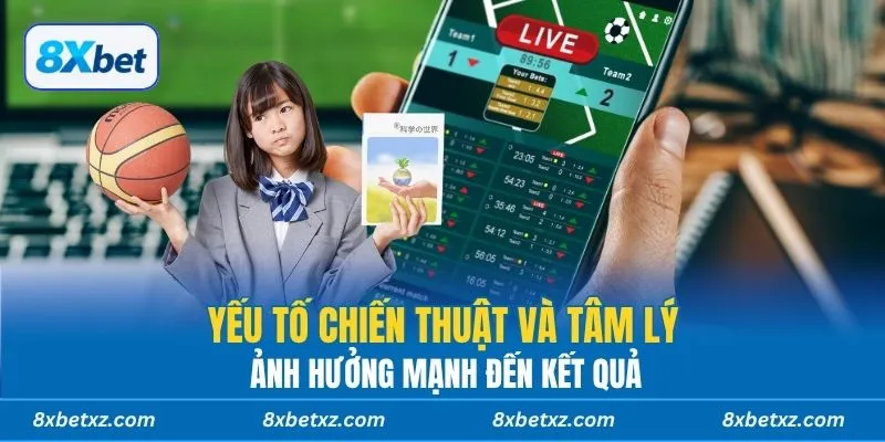 Yếu tố chiến thuật và tâm lý ảnh hưởng mạnh đến kết quả